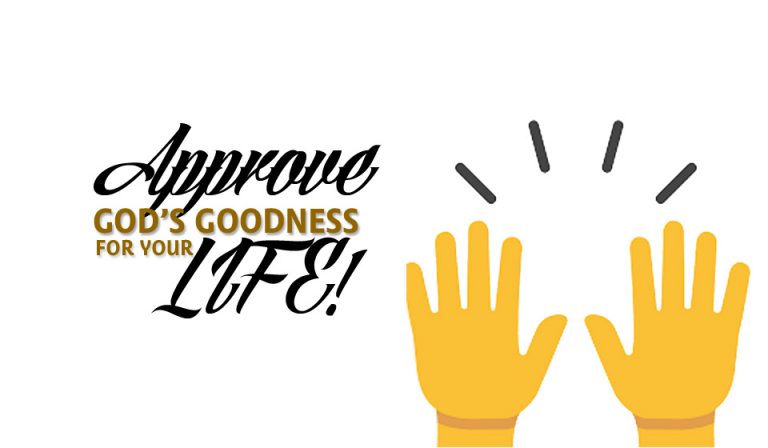 Approve God’s Goodness for Your Life