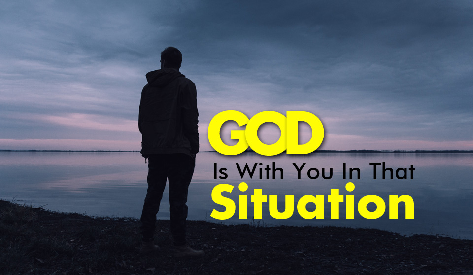 God Is With You In That Situation