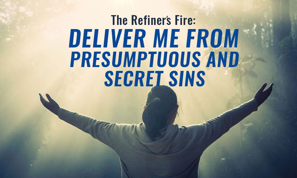 Deliver Me From Presumptuous And Secret Sins