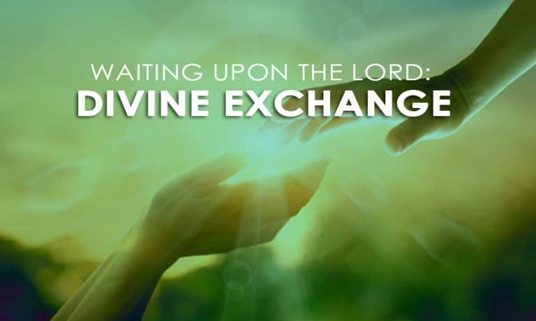 Waiting Upon the Lord: Divine Exchange – Day 21
