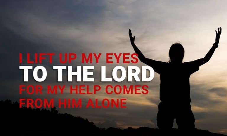 I Lift Up My Eyes to the Lord For My Help Comes From Him Alone – Day 10