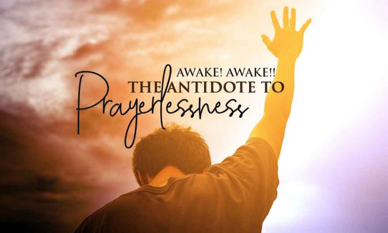 Awake! Awake!! The Antidote to Prayerlessness – Day 28
