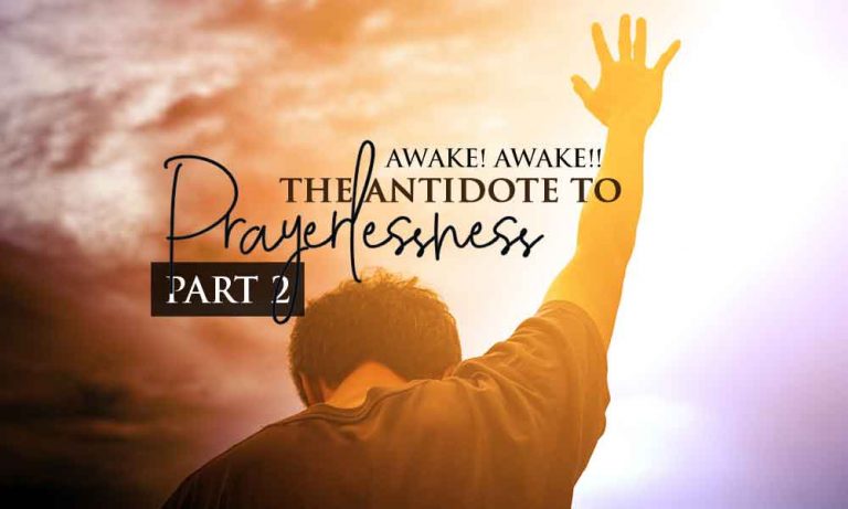 Awake! Awake!! The Antidote to Prayerlessness – Day 29