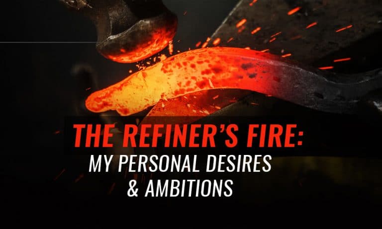 The Refiner’s Fire: My Personal Desires/Ambitions – Day 4