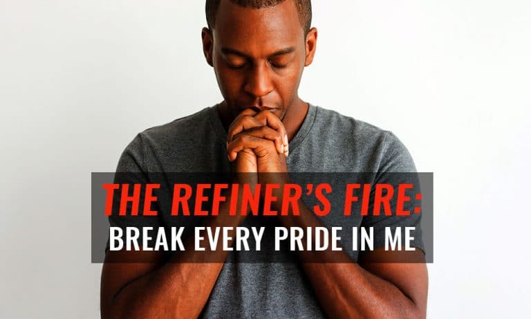 The Refiner’s Fire: Break Every Pride In Me – Day 5