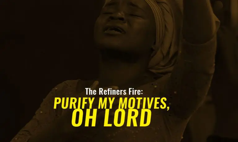 Refiner’s Fire: Purify My Motives, Oh Lord – Day 6