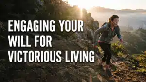 Engaging Your Will for Victorious Living